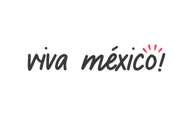 Wall Mural - Viva Mexico, traditional mexican phrase, lettering vector illustration. Hand drawn style handwritten text.