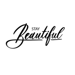 Stay Beautiful. Hand lettering and modern calligraphy inscription for design t-shirt, salon of beauty and other.