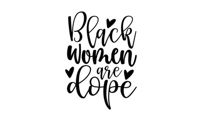 Black women are dope - afro woman t shirts design, Hand drawn lettering phrase, Calligraphy t shirt design, Isolated on white background, svg Files for Cutting Cricut and Silhouette, EPS 10