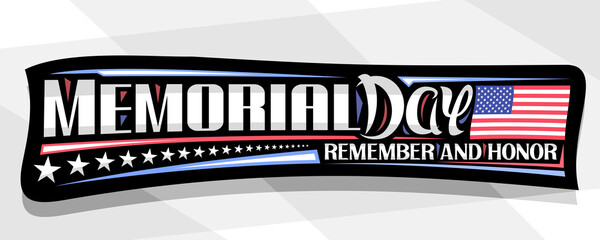 Wall Mural - Vector banner for Memorial Day, decorative greeting card with national red and white striped flag of USA and unique calligraphy for words memorial day, remember and honor on gray abstract background.