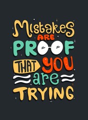 Wall Mural - Mistakes are proof that you are trying. Quote Typography. Vector lettering for t-shirt design, printing, postcard, and wallpaper. poster. for prints on t-shirts, bags, stationary, cards, posters.