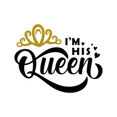 Wall Mural - I'm His Queen vector illustration - cute calligraphy for mother's day or other. Good for t shirt print, card, poster, mug, and gift design.