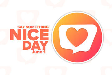 Say Something Nice Day. June 1. Holiday concept. Template for background, banner, card, poster with text inscription. Vector EPS10 illustration.