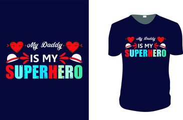 My Daddy is my Superhero. father's day T-Shirt, father's day Vector graphic for t shirt. Vector graphic, typographic poster or t-shirt. father's day style background, logo.