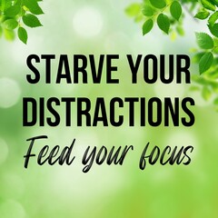 Starve distractions feed your focus:Inspirational and motivational and quote Design in high-resolution.
