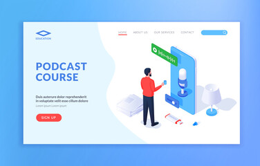 Poster - Podcast concept illustration. Creative vector template of website with isometric male character using smartphone with recording app while taking podcast course online