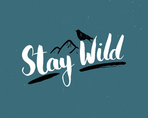 Wall Mural - Stay wild lettering handwritten sign, Hand drawn grunge calligraphic text, outdoor hiking adventure and mountains exploring, Vector illustration