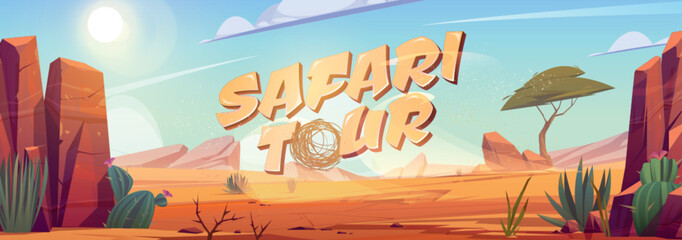 Wall Mural - Safari tour cartoon banner, Africa travel adventure, desert with rocks, tropical tree, grass and blooming cacti. African landscape with stones, dunes, tumbleweed and plants Vector illustration