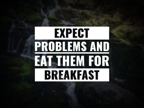 Wall Mural -  - Inspirational and motivational quotes. Expect problems and eat them for breakfast.