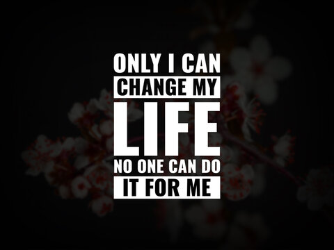 Wall Mural -  - Inspirational and motivational quotes. Only I can change my life. No one can do it for me.