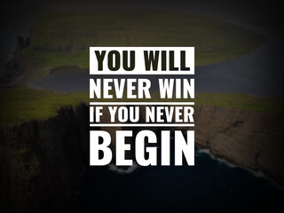 Wall Mural - Inspirational and motivational quotes. You will never win if you never begin.