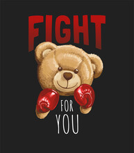 Fight For You Slogan With Bear Doll In Boxing ,vector Illustration For T-shirt.