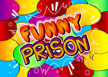 Funny Prison - Comic Book Word On Colorful Pop Art Background. Retro Style For Prints, Posters, Social Media Post, Banner. Vector Cartoon Illustration.