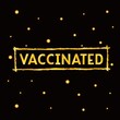 © Elizaveta - Hand drawn vector illustration with black lettering on textured background Vaccinated for banner, web site, flyer, social media content, poster, info message, card, print, pin, cover, concept, sticker