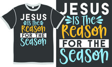 Jesus Is The Reason For The Season, Jesus  Design, Love Jesus, Jesus Reason Season Vector Illoustration Design