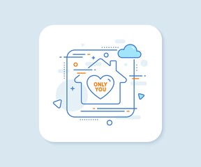 Aufkleber - Only you line icon. Abstract vector button. Sweet heart sign. Valentine day love symbol. Only you line icon. Home concept badge. Vector