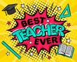 Best teacher ever. Comic banner in pop art style. Bright red explosion on a yellow ray background. Black halftones in retro card. Vector illustration for school banner, logo, page or greeting card.