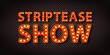 Vector realistic isolated retro marquee billboard with electric light lamps of Striptease Show logo for invitation on the transparent background.