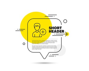 Aufkleber - Add User line icon. Speech bubble vector concept. Profile Avatar sign. Male Person silhouette symbol. Add Person line icon. Abstract bubble balloon badge. Vector