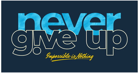 Never give up, modern and stylish motivational quotes typography slogan. Abstract design vector illustration for print tee shirt, typography, poster and other uses.