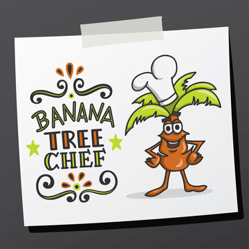 Hand lettering phrase banana tree chef on sticky note. Hand drawn chef cartoon. Vector print illustration