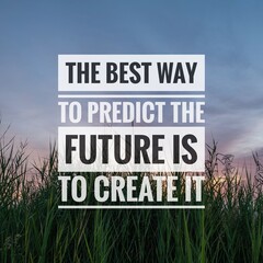 Wall Mural - Motivational and inspirational quotes - The best way to predict the future is to create 