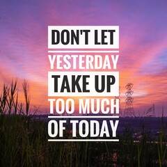 Wall Mural - Motivational and inspirational quotes - Don't let yesterday take up too much of today