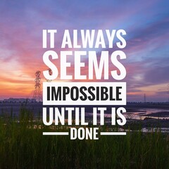 Wall Mural - Motivational and inspirational quotes - It always seems impossible until it is done