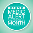 © Waseem Ali Khan - Medic Alert awareness month is observed every year in August, dedicated toward educating the public on the needs and uses of Medic Alert ID's. Vector illustration.