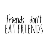 Fototapeta Paryż - ''Friends don't eat friends'' Quote Illustration