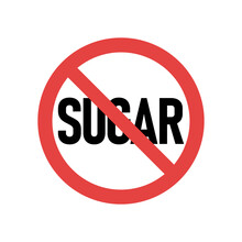 No Sugar Sign. Red Prohibitory Sign Crossed Out Text Sugar. Ban On Sweets. Harmful Product. Healthy Lifestyle. Vector Illustration.