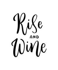 Wall Mural - Positive funny wine saying for poster in cafe, bar, t shirt design. Rise and wine,vector quote. Graphic lettering in ink calligraphy style. Vector illustration isolated on white background.