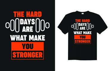 The hard days are what make you stronger Minimalist Typography Quote T Shirt Design