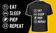 Eat- Sleep- Piep- Repeat , T shirt Design Idea,  