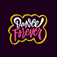 Dance forever hand drawn colorful calligraphy phrase. Vector illustration.