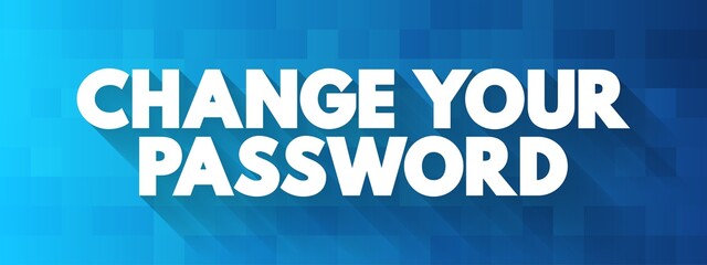 Poster - Change Your Password text quote, concept background