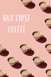 Cup of coffee pattern on pink background with text - But First Coffee. Sunlight minimal trendy concept