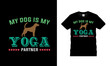 My Dog Is My Yoga Partner T shirt, apparel, vector illustration, graphic template, print on demand, textile fabrics, retro style, typography, vintage, yoga t shirt design, meditation tee