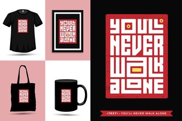 Wall Mural - Typographic Quote inspiration Tshirt You'll Never Walk Alone for print. Typography lettering vertical design template poster, mug, tote bag, clothing, and merchandise