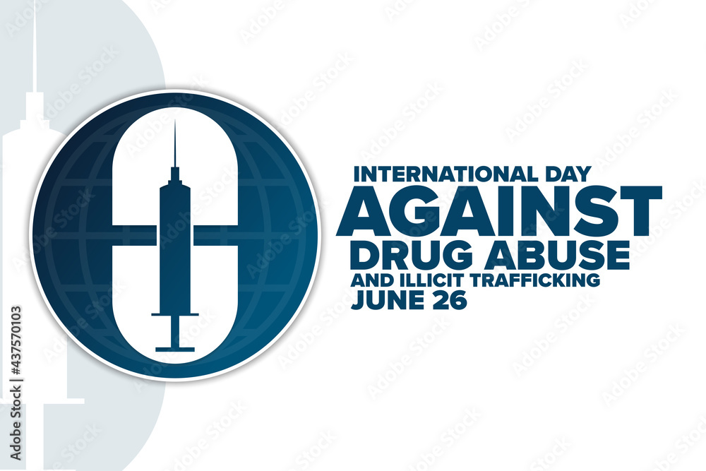 International Day Against Drug Abuse and Illicit Trafficking. June 26 ...