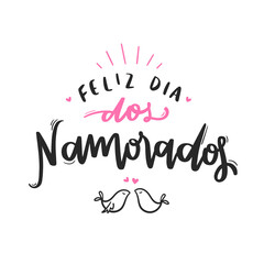 Feliz Dia dos Namorados! Happy Valentines Day. Brazilian Portuguese Hand Lettering Calligraphy. Vector.