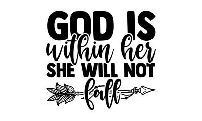 Wall Mural - God is within her she will not fall - blessed t shirts design, Hand drawn lettering phrase, Calligraphy t shirt design, Isolated on white background, svg Files for Cutting Cricut and Silhouette, EPS 1