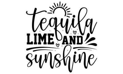 tequila lime and sunshine- summer t shirts design, hand drawn lettering phrase, calligraphy t shirt 