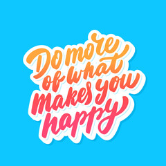 Wall Mural - Do more that makes you happy. Vector lettering. Motivational poster.