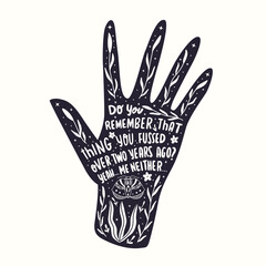 Hand illustration with hand lettering. Monochrome hand silhouette with words, floral decoration and motivational quote. Flat vector illustration.