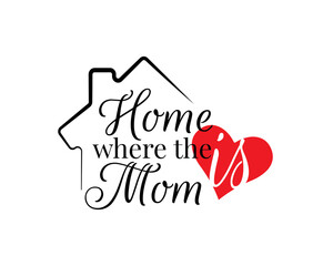 Wall Mural - Home is where mom is, vector. Wording design, lettering. Scandinavian minimalist poster design, wall art decor, artwork, wall decals isolated on white background