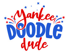 Yankee Doodle Dude - Happy Independence Day July 4th Lettering Design Illustration. Good For Advertising, Poster, Announcement, Invitation, Party, Greeting Card, Banner, Gifts, Print