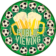 Wall Mural - great soccer event this year, public viewing sign with soccer ball and beer, super grunge sign,vector