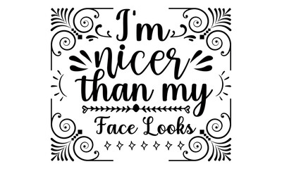Canvas Print - I'm nicer than my face looks- Funny t shirts design, Hand drawn lettering phrase, Calligraphy t shirt design, Isolated on white background, svg Files for Cutting Cricut and Silhouette, EPS 10