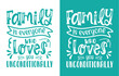 Family is Everyone Who Loves You Unconditionally SVG Design Cut File, Best Family Ever Svg, Family Gift svg, Family quote svg Silhouette.
